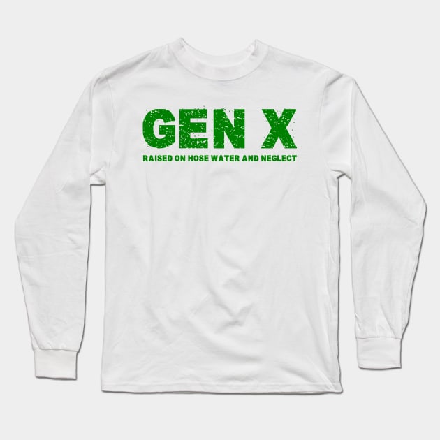 GEN X raised on hose water and neglect Humor Generation X Long Sleeve T-Shirt by Shopinno Shirts